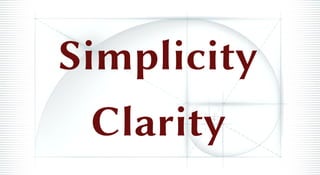 Simplicity
Clarity
 