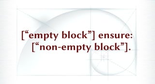 [“empty block”] ensure:
[“non-empty block”].
 