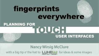 Fingerprints Everywhere: Planning for Touch User Interfaces