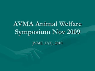 AVMA Animal Welfare Symposium Nov 2009 JVME 37(1), 2010 