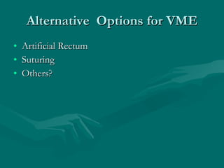 Alternative  Options for VME Artificial Rectum Suturing Others? 