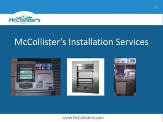 14
McCollister’s Installation Services
 