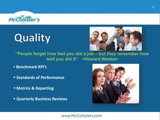 27
“People forget how fast you did a job – but they remember how
well you did it” ~Howard Newton
 Benchmark KPI’s
 Standards of Performance
 Metrics & Reporting
 Quarterly Business Reviews
 