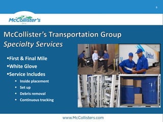8
First & Final Mile
White Glove
Service Includes
 Inside placement
 Set up
 Debris removal
 Continuous tracking
 