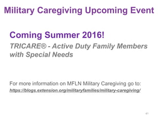Military Caregiving Upcoming Event
Coming Summer 2016!
TRICARE® - Active Duty Family Members
with Special Needs
For more i...