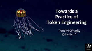 Towards a
Practice of
Token Engineering
Trent McConaghy
@trentmc0
 