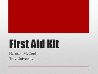 First Aid Kit
Harrison McCord
Troy University
 