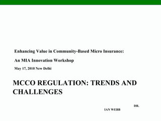 MCCO REGULATION: TRENDS AND  CHALLENGES   ,[object Object],[object Object],[object Object],DR. IAN WEBB 