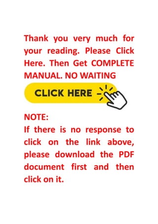 Thank you very much for
your reading. Please Click
Here. Then Get COMPLETE
MANUAL. NO WAITING
NOTE:
If there is no response to
click on the link above,
please download the PDF
document first and then
click on it.
 