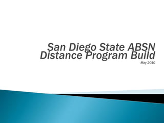 San Diego State ABSN  Distance Program Build May 2010 