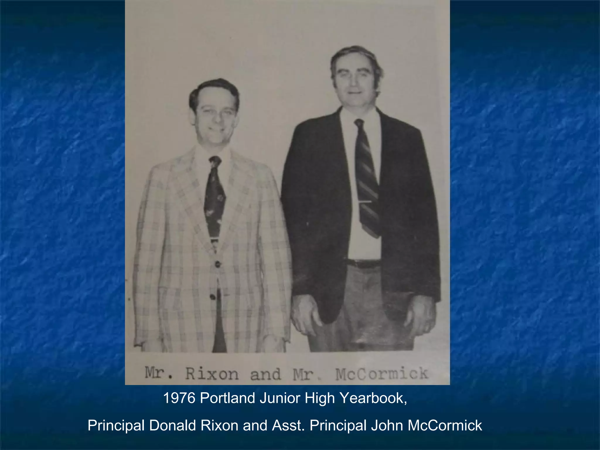 1976 Portland Junior High Yearbook,
Principal Donald Rixon and Asst. Principal John McCormick
 