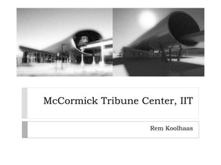McCormickTribune Center, IIT Rem Koolhaas 