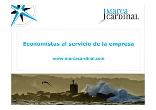 Economistas al servicio de la empresa

         www.marcacardinal.com
 