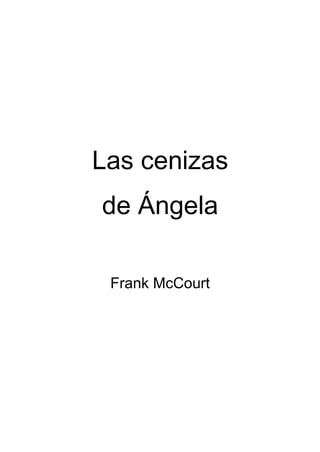 Las cenizas
de Ángela
Frank McCourt
 