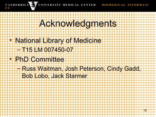 Acknowledgments <ul><li>National Library of Medicine  </li></ul><ul><ul><li>T15 LM 007450-07  </li></ul></ul><ul><li>PhD C...