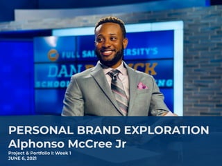 PERSONAL BRAND EXPLORATION
Alphonso McCree Jr
Project & Portfolio I: Week 1
JUNE 6, 2021
 