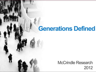 Generations Defined




      McCrindle Research
                   2012
 