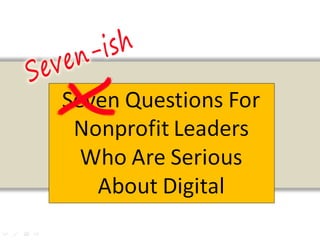 7 Questions for Nonprofit Leaders Who Are Serious About Digital | Claire Kerr, Artez Interactive