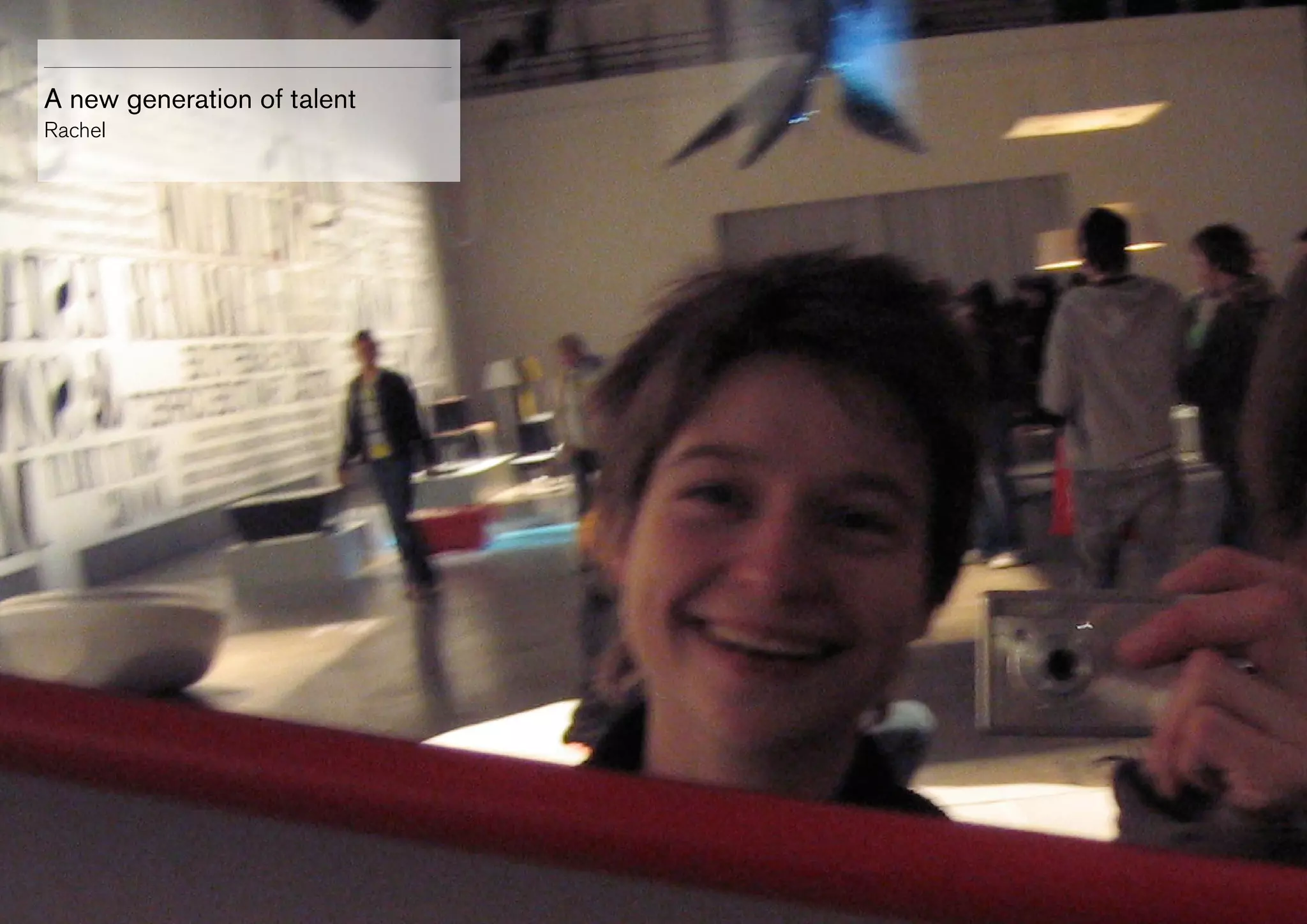 A new generation of talent
Rachel

 