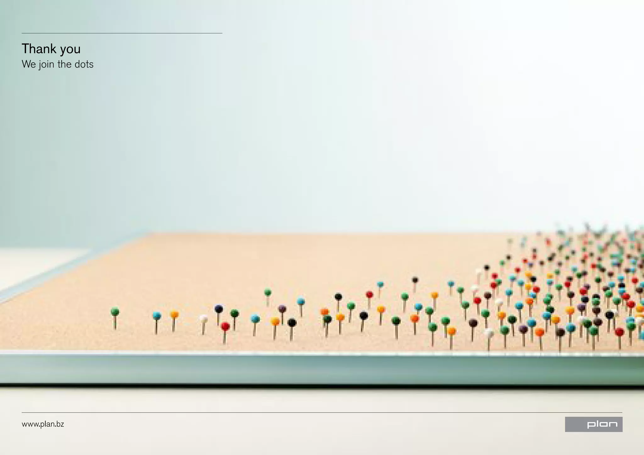 Thank you
We join the dots

www.plan.bz

 