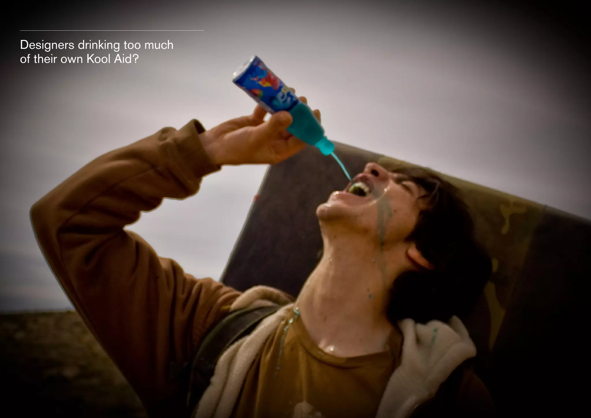 Designers drinking too much
of their own Kool Aid?

 