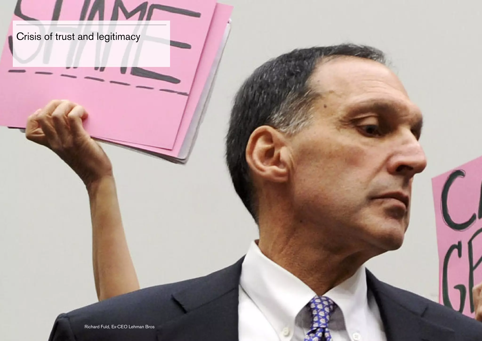 Crisis of trust and legitimacy

Richard Fuld, Ex-CEO Lehman Bros

 