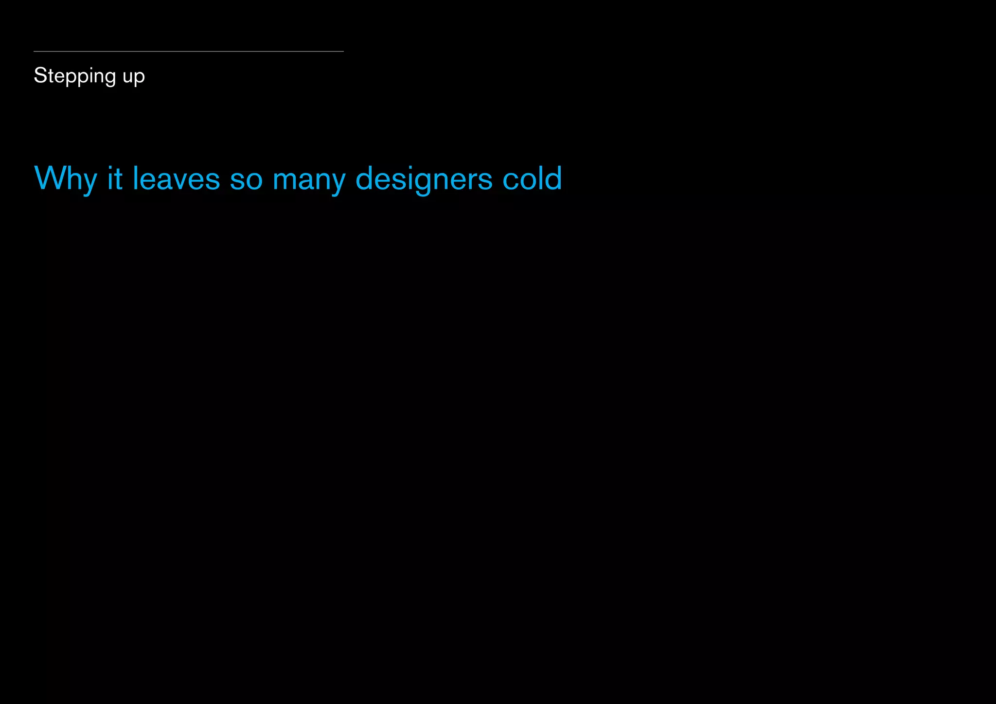 Stepping up

Why it leaves so many designers cold

 