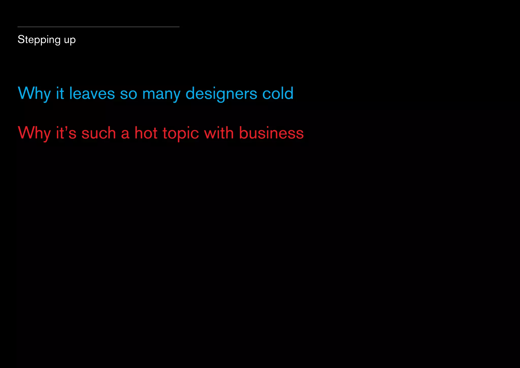 Stepping up

Why it leaves so many designers cold
Why it’s such a hot topic with business

 