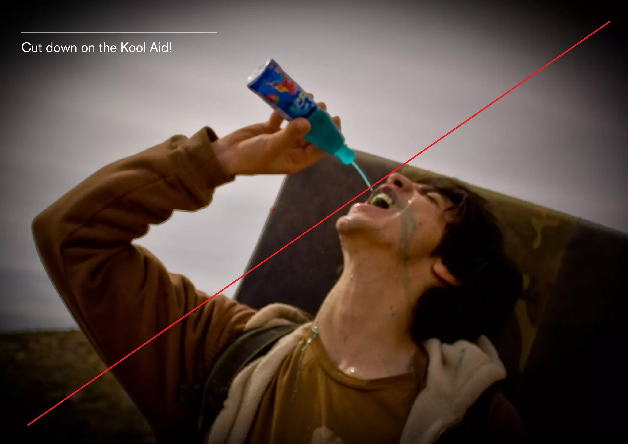 Cut down on the Kool Aid!

 