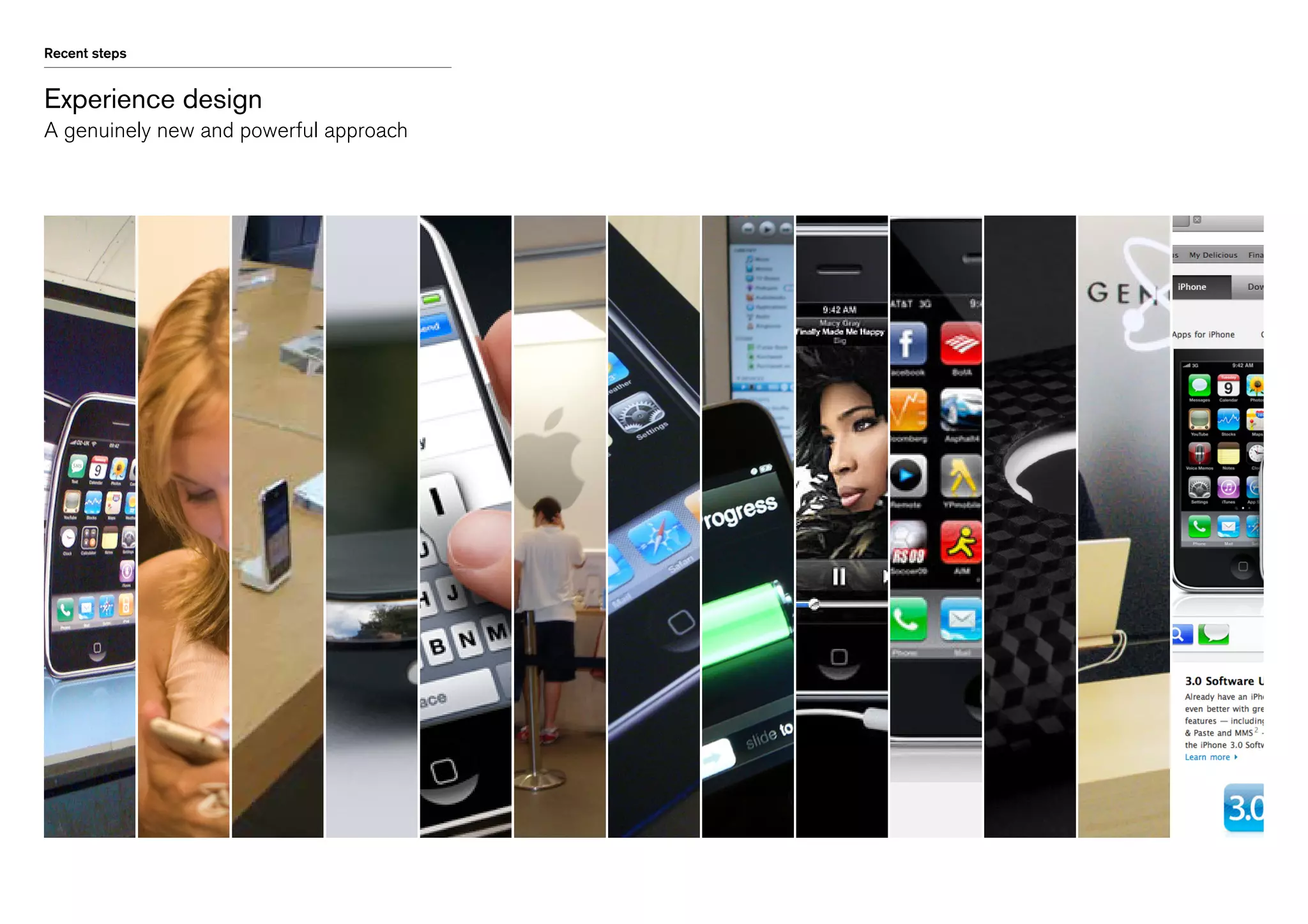 Recent steps

Experience design
A genuinely new and powerful approach

 