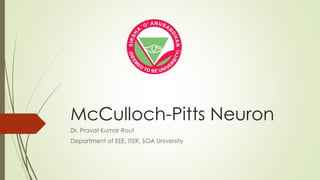 McCulloch-Pitts Neuron
Dr. Pravat Kumar Rout
Department of EEE, ITER, SOA University
 