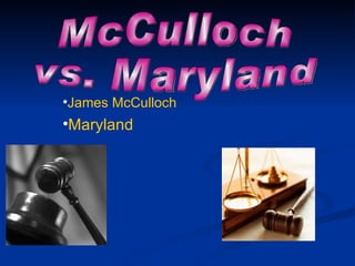 [object Object],[object Object],McCulloch  vs. Maryland 