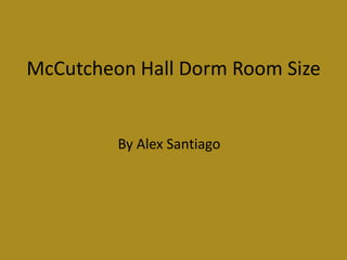 McCutcheon Hall Dorm Room Size By Alex Santiago 