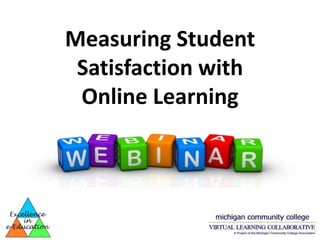 Measuring Student
 Satisfaction with
 Online Learning
 