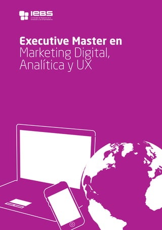 1
Executive Master en
Marketing Digital,
Analítica y UX
La Escuela de Negocios de la
Innovación y los emprendedores
 