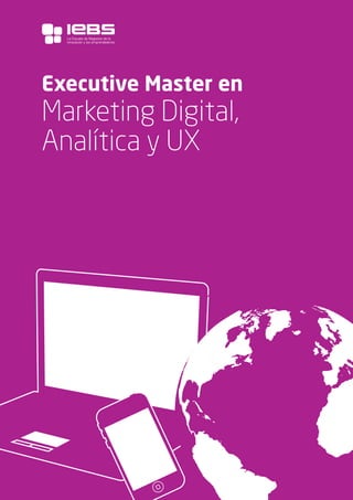 1
La Escuela de Negocios de la
Innovación y los emprendedores
Executive Master en
Marketing Digital,
Analítica y UX
 