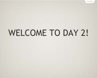 WELCOME TO DAY 2!
 