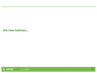 the new hotness...




                     24
 