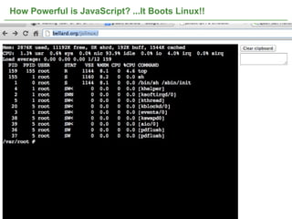 How Powerful is JavaScript? ...It Boots Linux!!




                                                  29
 