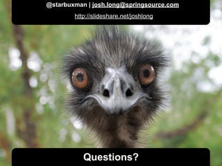 @starbuxman | josh.long@springsource.com
        http://slideshare.net/joshlong




           Questions?
 