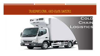 TRANSPORTATION : COLD CHAIN LOGISTICS
 McDonald’s was the first to pioneer the establishment of Cold Chain
across India which helps maintain freshness and nutrition in product
 A cold chain is a temperature-controlled supply chain.
 McDonalds’ entire network supply-chain consists of movement of
goods through a cold chain
 The transportation of McDonald’s has been completely outsourced.
 Multi-temperature and single temperature trucks transport the fast food
swiftly to the McDonald’s restaurants.
 