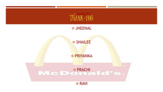THANK-YOU
 SHRUTI
 JHEENAL
 SHAILEE
 PRIYANKA
 PRACHI
 RAVI
 