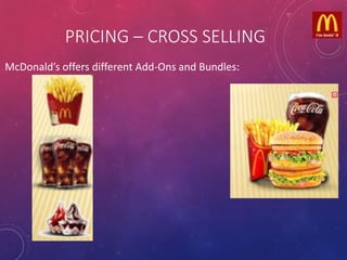 PRICING – CROSS SELLING
McDonald’s offers different Add-Ons and Bundles:
 