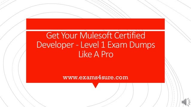 Get Your Mulesoft Certified
Developer - Level 1 Exam Dumps
Like A Pro
www.exams4sure.com
 
