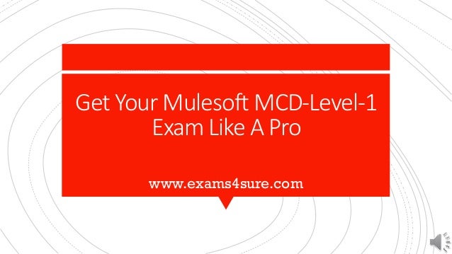 Get Your Mulesoft MCD-Level-1
Exam Like A Pro
www.exams4sure.com
 
