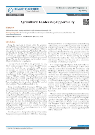 Copyright © Ned Herod
Ned Herod*
Ned Herod, Agricultural Business Development & Sales Management Nationwide, USA
*Corresponding author: Ned Herod, Agricultural Business Development & Sales Management Nationwide, Turf Asset LLC, USA,
Email:
Submission: September 20, 2017; Published: March 14, 2018
Agricultural Leadership Opportunity
Introduction
Having the opportunity to interact within the agriculture
industry TWICE is a wonderful, yet interesting, proposition. Having
opened agricultural distribution entities now and in the 1980’s, it is
in the spirit of the often-asked question, “Well, what is different this
time?”, that I write this blog. Ned Herod. What is different? In the
80’s, Society was not dealing with a recent major depression. We
werenotdealingwiththerealizationofself-inflicted,environmental
damage. That was the Ronald Reagan era. Currently, it is more
difficult to find influential early adapters.
I was very fortunate in the 80’s to find agronomists who said,
“I don’t want to grow a plant the way everyone does, JUST because
everyone else does it that way. I seek a better way”. Progression
and innovation was prevalent in the 1980’s, because agriculture
was using 1950’s tools (many are still being used). They were the
early adapters of the day. They drove nitrogen use down from the
standard 8 - 12 lbs. per year, to 2 - 4 lb. levels. They lowered mowing
heights. They reduced pesticide usage. They looked outside out of
basic chemistry based science. They sought drought resistance.
These early adapters drove the agriculture industry. They were “out
of the box thinkers” that raised the standards for all.
Change is incredibly difficult for everyone. All things equal,
people will always desire for things to remain the same. I don’t think
that it is a personal condemnation. I think that it is human nature;
it’s a “human thing”. Few will stand for someone stating, “You are
wrong”. That would be a fatal mistake for any distributer, or sales
representative. We understand that part of a sales representative’s
responsibility is to correctly position products. Sell the standards
to the people that desire the standards. Don’t waste time selling
a progressive, innovate product to a late adapter. The current
challenge is that the 2008 depression is so recent; few are willing
to stick their neck out. Are we currently perceived as an “early
adapter”, or a “never adapter”?
Here is the great news. Change is demanded by society! And this
change represents opportunity! Just as it did for those 30 years ago.
What we should strive for is multigenerational: product efficiency,
and maximizing investment. The opportunity lies in more efficient
tools, less expense tools, and more environmentally friendly tools.
Progression is coming, whether we desire it, or not. Close minded
people are usually job seekers. I’m sorry, age should not factor into
the equation. We currently have more data because of scientific
progression. Our focus was chemical, currently, it is biological.
Recent science has taught us that a plant, and soil, requires more
that nitrogen. They need more than urea. Just as, humans need
more than just carbohydrates, or just protein.
If we were growing purely indigenous plants, maybe so, but who
is? 1970’s and 80’s Research Institutions taught us about matters
within the confines of soil chemistry. Tall Fescue became eerily
like Bluegrass. It took the recent scientific research efforts of the
TWCA to make a change. Current scientific research has made many
discoveries about the soil biological and chemical interaction. In
the 80’s, carbon was routinely called “inert material”. Quite simply,
in the past we over-used fertilizer, just in case the plant might need
it later. “Enhanced efficiency” was simply a term used for slowing
down the release of a highly inefficient product. For those that are
forced to spread granular, outdated options, spoon feeding has
displayed a much more efficient means of proving a plant and soil
with nutrition. Seek a means of utilizing the current efficiency-
based tools.
There are so many technological advancements now. Science and
manufacturing have done their part in developing environmental
advancements. Are we doing our part to explore their validity? The
agriculture industry has indeed progressed. In the 1980’s we have
never grew 400-bushel corn. Farmers are not accomplishing this
with older 1950’s products and science. Progression will continue.
Individually, can we choose to participate, or observe. Changes
within agricultural indeed presents a fantastic opportunity. Relish
it! Drive it! Explore it!
Perspective
1/2Copyright © All rights are reserved by Ned Herod.
Volume 1 - Issue - 3
Modern Concepts & Developments in
AgronomyC CRIMSON PUBLISHERS
Wings to the Research
ISSN 2637-7659
 