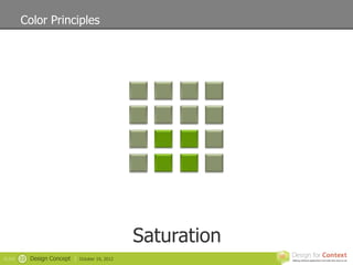 Color Principles




                                                   Saturation
SLIDE   23   Design Concept |   October 19, 2012
 