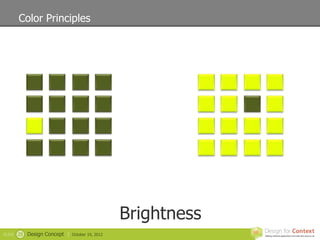 Color Principles




                                                   Brightness
SLIDE   25   Design Concept |   October 19, 2012
 