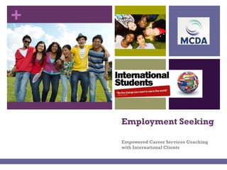 +
Employment Seeking
Empowered Career Services Coaching
with International Clients
 