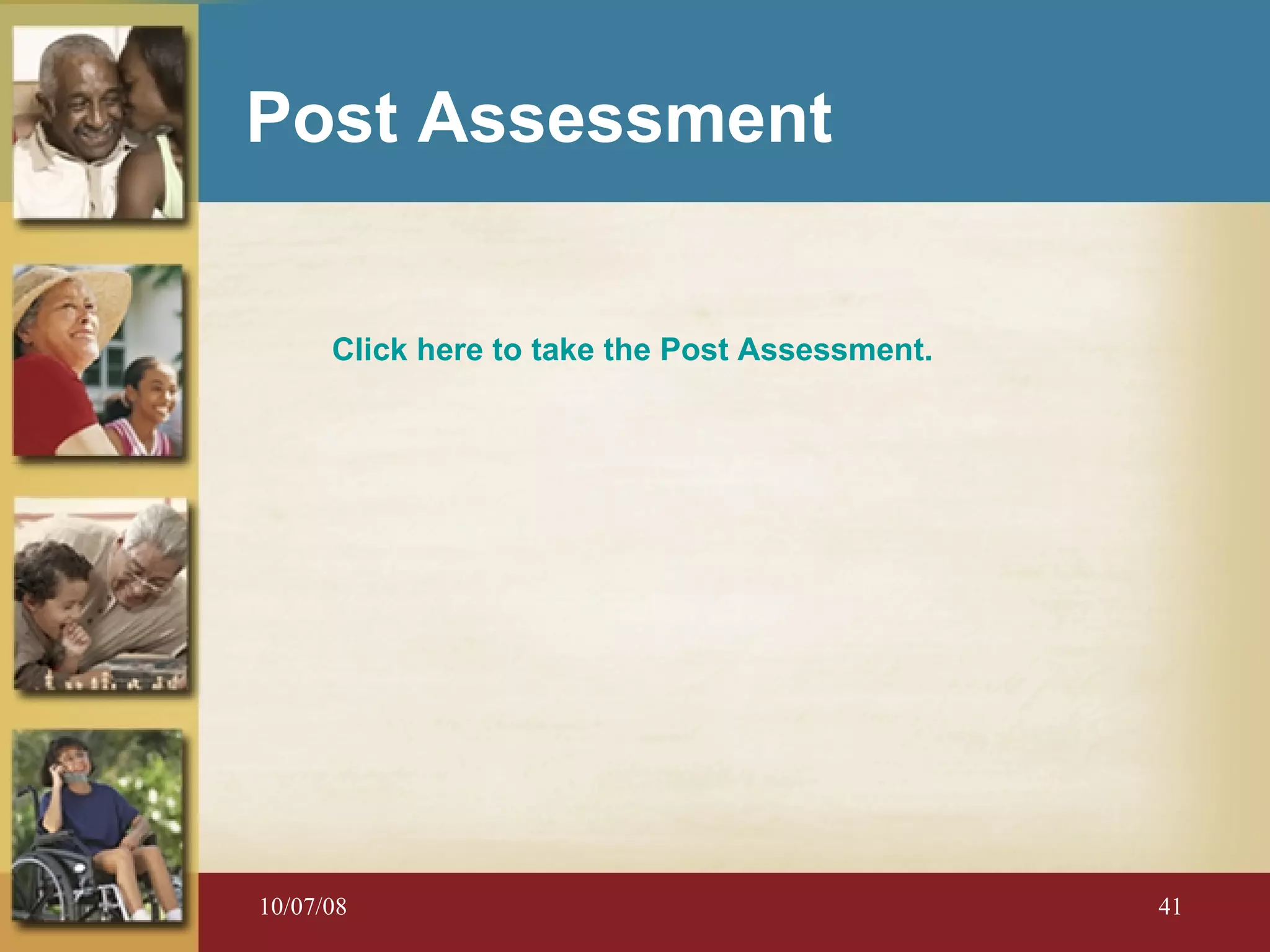 Post Assessment Click here to take the Post Assessment. 